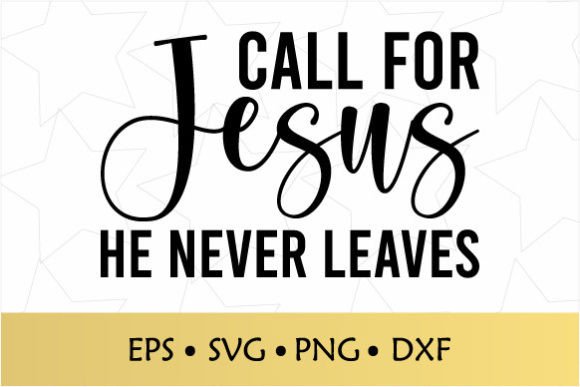 Call for Jesus He Never Leaves SVG Crafts