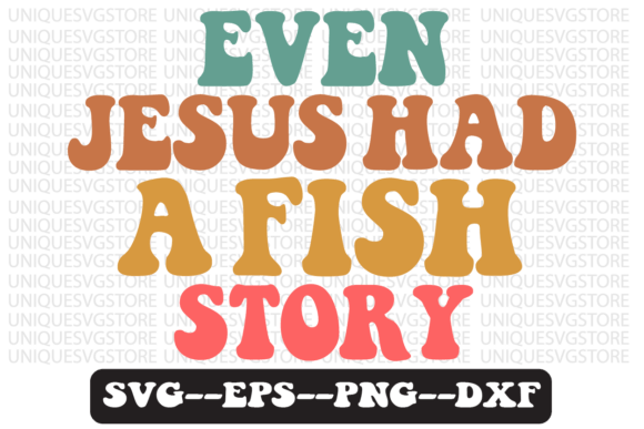 Even Jesus Had a Fish Story Svg Design and Crafts