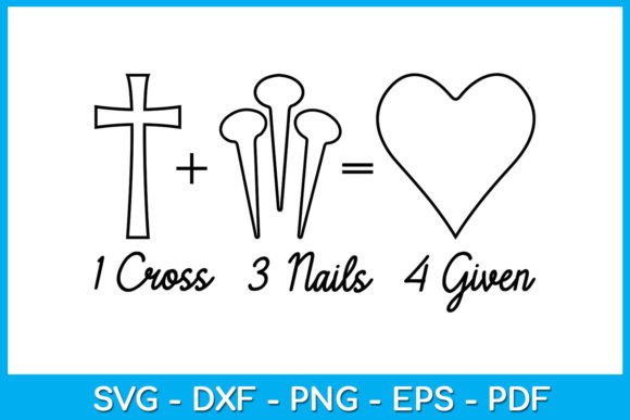 Jesus 1 Cross 3 Nails 4 Forgiven SVG Crafts